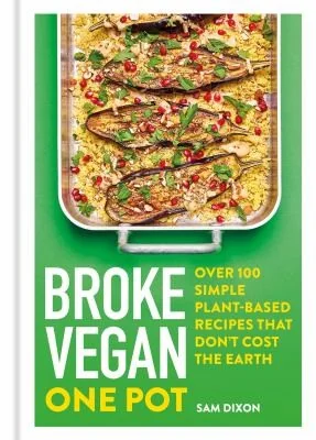 Broke Vegan: One Pot: Over 100 Simple Plant-Based Recipes That Don't Cost the Earth