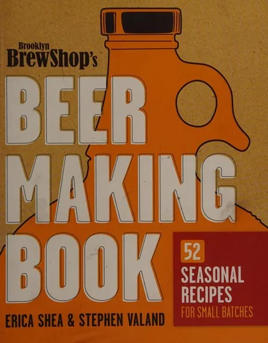 Brooklyn Brew Shop's Beer Making Book: 52 Seasonal Recipes for Small Batches