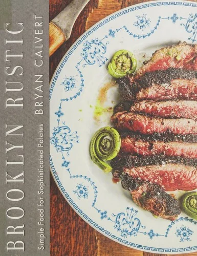 Brooklyn Rustic: Simple Food for Sophisticated Palates