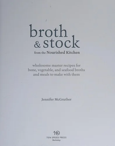 Broth and Stock from the Nourished Kitchen: Wholesome Master Recipes for Bone, Vegetable, and Seafood Broths and Meals to Make with Them [A Cookbook] by McGruther, Jennifer