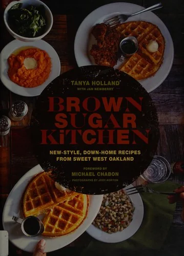 Brown Sugar Kitchen: New-Style, Down-Home Recipes from Sweet West Oakland by Holland, Tanya