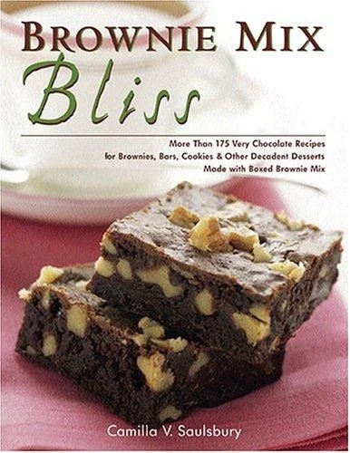 Brownie Mix Bliss: More Than 175 Very Chocolate Recipes for Brownies, Bars, Cookies & Other Desserts Made with Brownie Mix