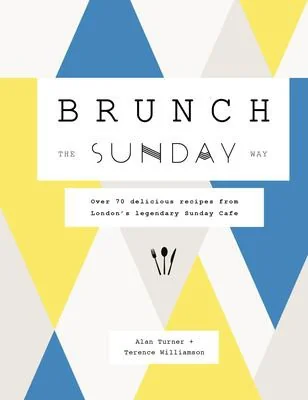 Brunch the Sunday Way: Over 70 Delicious Recipes from London's Legendary Sunday Cafe