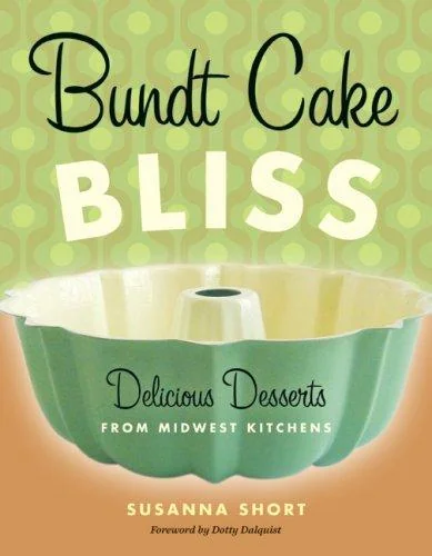 Bundt Cake Bliss: Delicious Desserts from Midwest Kitchens by Short, Susanna