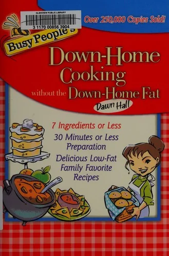 Busy People's Down-Home Cooking Without the Down-Home Fat: 7 Ingredients or Less, 30 Minutes or Less Preparation, Delicious Low-Fat Family Favorite Re