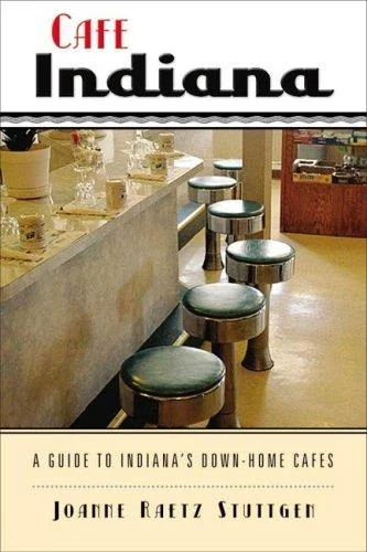 Cafe Indiana: A Guide to Indianaas Down-Home Cafes