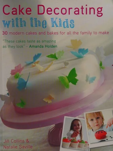Cake Decorating with the Kids: 30 Modern Cakes and Bakes for All the Family to Make by Collins, Jill