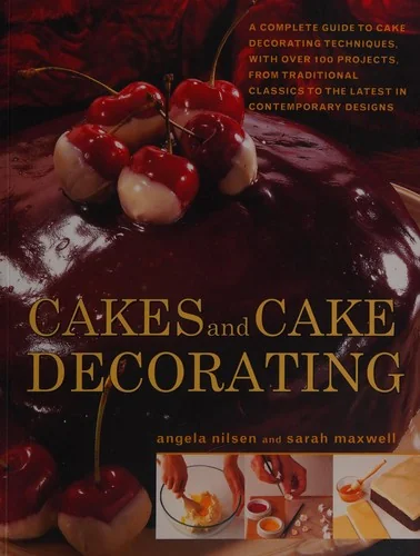 Cakes and Cake Decorating: A Complete Guide to Cake Decorating Techniques, with Over 100 Projects, from Traditional Classics to the Latest in Contempo