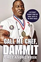 Call Me Chef, Dammit!: A Veteran's Journey from the Rural South to the White House