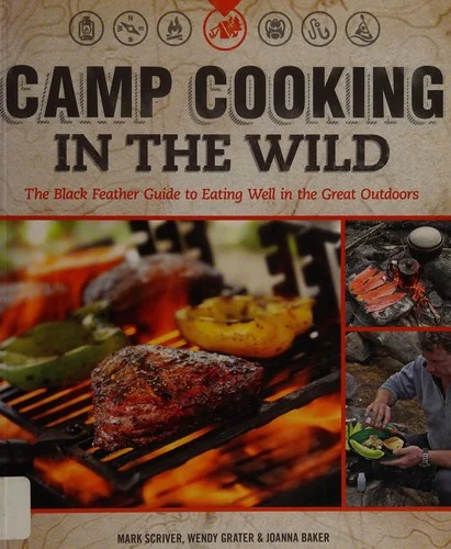 Camp Cooking in the Wild: The Black Feather Guide to Eating Well in the Great Outdoors