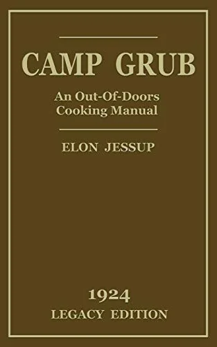 Camp Grub (Legacy Edition): A Classic Handbook on Outdoors Cooking and Having Delicious Meals and Camp and on the Trail (Legacy)