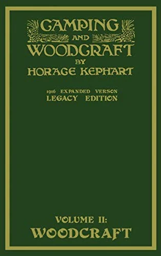 Camping And Woodcraft Volume 2 - The Expanded 1916 Version (Legacy Edition): The Deluxe Masterpiece On Outdoors Living And Wilderness Travel (Legacy)