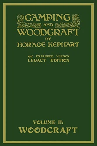 Camping And Woodcraft Volume 2 - The Expanded 1916 Version (Legacy Edition): The Deluxe Masterpiece On Outdoors Living And Wilderness Travel (Legacy)