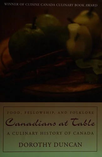 Canadians at Table: Food, Fellowship, and Folklore: A Culinary History of Canada
