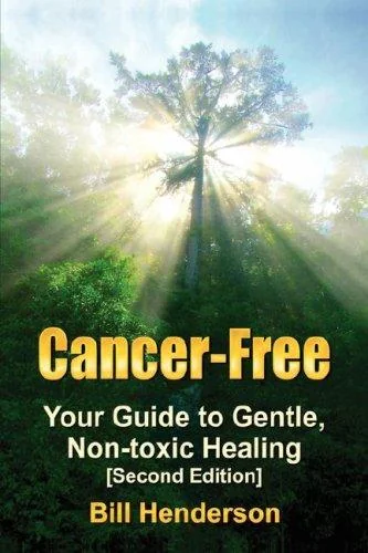 Cancer-Free: Your Guide to Gentle, Non-Toxic Healing [Fifth Edition]
