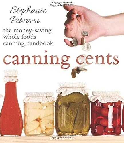 Canning Cents: The Money-Saving Whole-Foods Canning Handbook