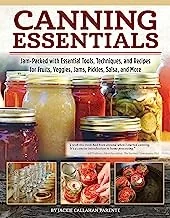Canning Essentials: Jam-Packed with Essential Tools, Techniques, and Recipes for Fruits, Veggies, Jams, Pickles, Salsa, and More