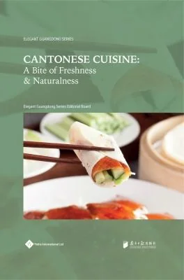 Cantonese Cuisine: A Bite of Freshness and Naturalness by Editorial Board, Elegant Guangdong Series