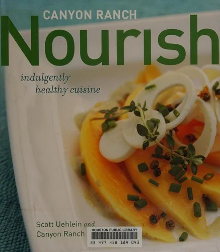 Canyon Ranch: Nourish: Indulgently Healthy Cuisine: A Cookbook