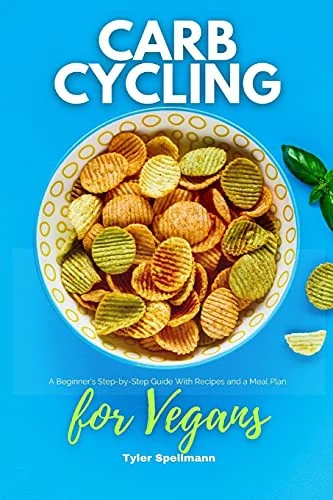 Carb Cycling for Vegans: A Beginner's Step-by-Step Guide With Recipes and a Meal Plan