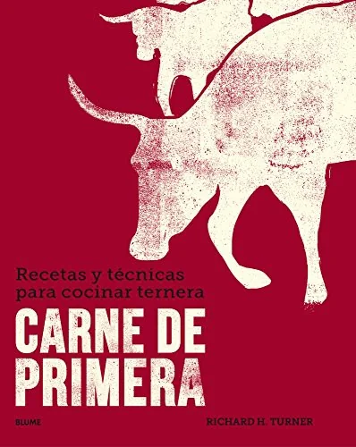 Carne de Primera: Recetas Y Tecnicas Para Cocinar Ternera