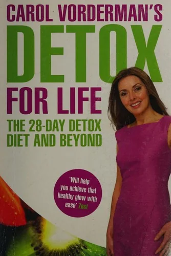 Carol Vorderman's Detox for Life: The 28 Day Detox Diet and Beyond