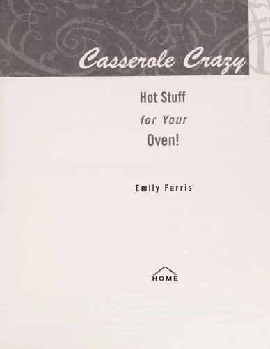 Casserole Crazy: Hot Stuff for Your Oven!
