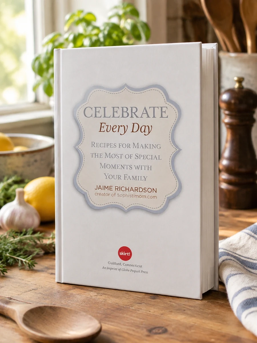 Celebrate Every Day: Recipes for Making the Most of Special Moments with Your Family