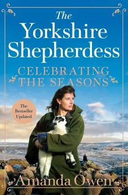 Celebrating the Seasons with the Yorkshire Shepherdess: Farming, Family and Delicious Recipes to Share (Main Market)