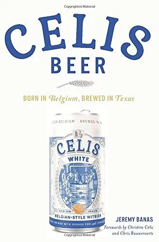 Celis Beer: Born in Belgium, Brewed in Texas