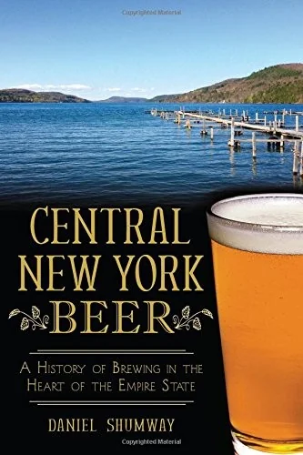 Central New York Beer: A History of Brewing in the Heart of the Empire State