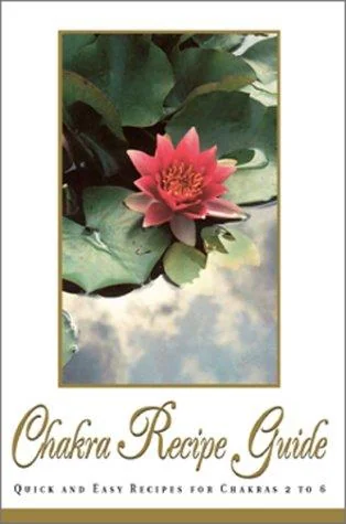 Chakra Recipe Guide: Quick and Easy Recipes for Chakras 2 to 6 by Arian, Artimia