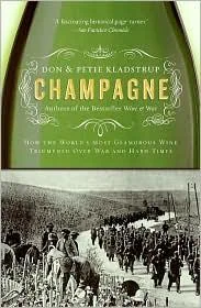 Champagne: How the World's Most Glamorous Wine Triumphed Over War and Hard Times by Kladstrup, Don