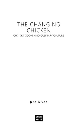 Changing Chicken: Chooks, Cooks and Culinary Culture by Dixon, Jane