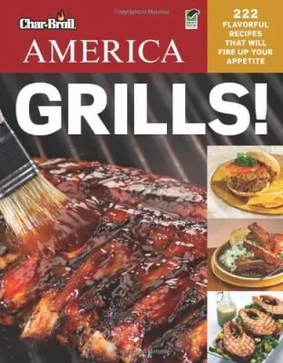 Char-Broil's America Grills!: 222 Flavorful Recipes That Will Fire Up Your Appetite (Green)