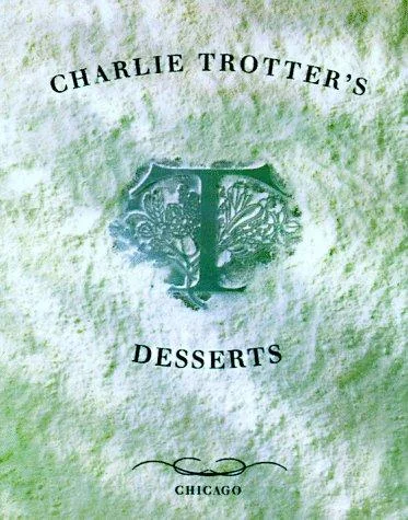 Charlie Trotter's Desserts by Trotter, Charlie
