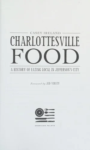 Charlottesville Food: A History of Eating Local in Jefferson's City by Ireland, Casey