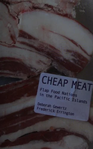 Cheap Meat: Flap Food Nations in the Pacific Islands by Gewertz, Deborah