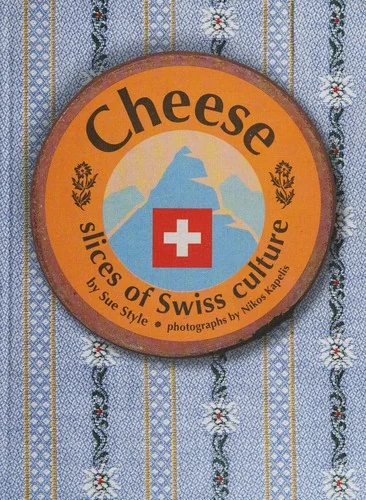 Cheese - Slices of Swiss Culture by Style, Sue
