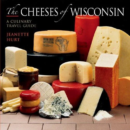 Cheeses of Wisconsin: A Culinary Travel Guide