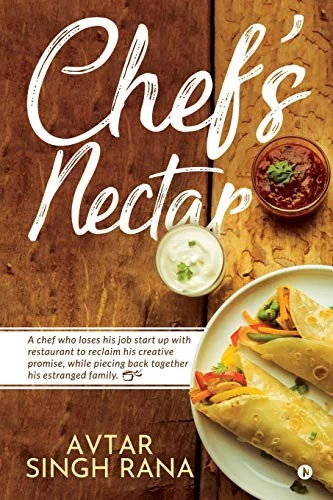 Chef's Nectar: A chef who loses his job start up with restaurant to reclaim his creative promise, while piecing back together his estranged family. by Avtar Singh Rana