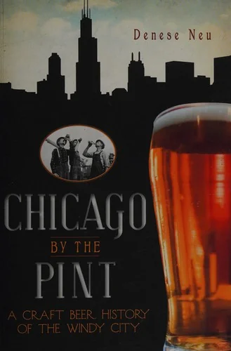 Chicago by the Pint: A Craft Beer History of the Windy City
