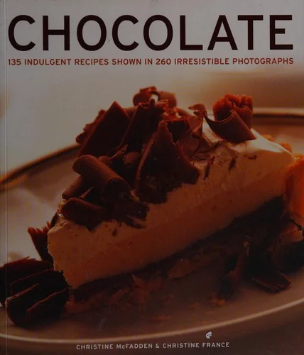 Chocolate: 135 Indulgent Recipes Shown in 260 Irresistible Photographs