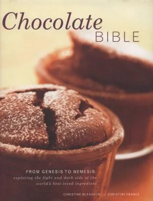 Chocolate Bible: From Genesis to Nemesis: Exploring the Light and Dark Side of the World's Best-Loved Ingredient
