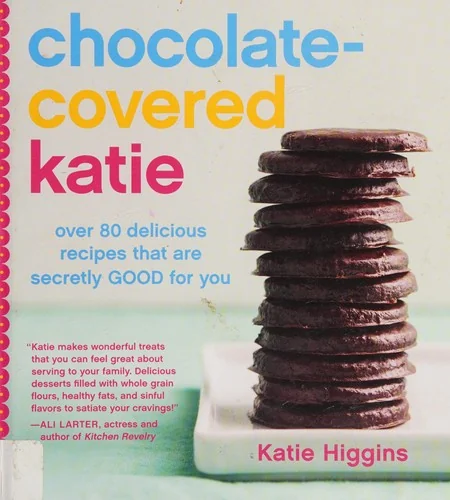 Chocolate-Covered Katie: Over 80 Delicious Recipes That Are Secretly Good for You