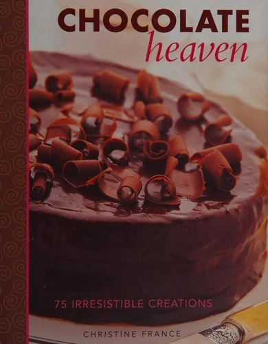 Chocolate Heaven: 75 Irresistible Creations