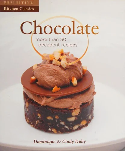 Chocolate: More Than 50 Decadent Recipes