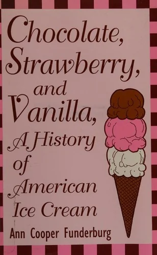 Chocolate, Strawberry, and Vanilla: A History Of American Ice Cream