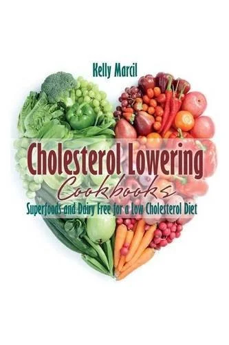 Cholesterol Lowering Cookbooks: Superfoods and Dairy Free for a Low Cholesterol Diet by Marcil, Kelly