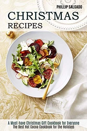 Christmas Recipes: The Best Hot Cocoa Cookbook for the Holidays (A Must-have Christmas Gift Cookbook for Everyone)